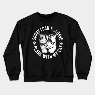 Sorry I Can'T I Have Plans With My Cat Crewneck Sweatshirt